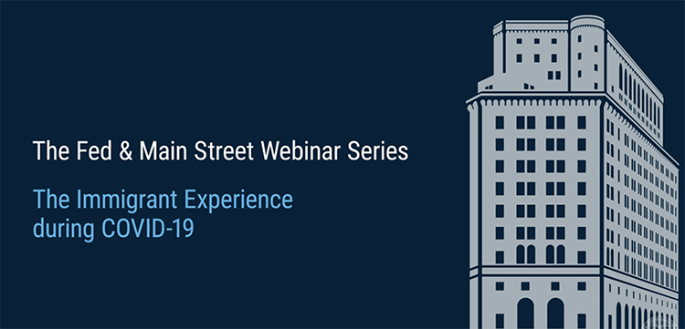 The Fed and Main Street: The Immigrant Experience during COVID-19